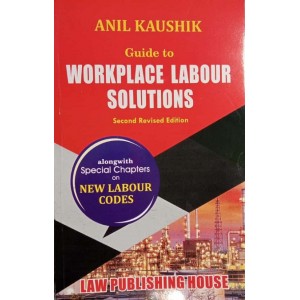 Law Publishing House's Guide to Workplace Labour Solutions by Anil Kaushik
